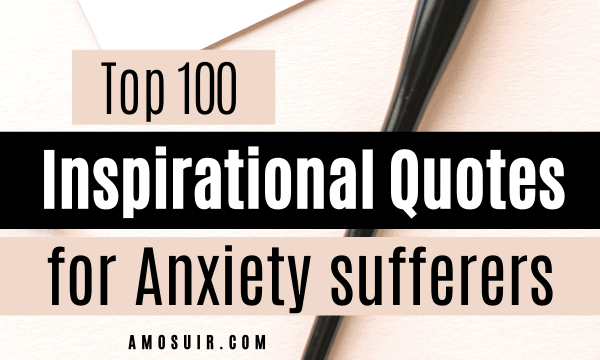 Top 100 Inspirational Quotes for Anxiety Sufferers - Amosuir